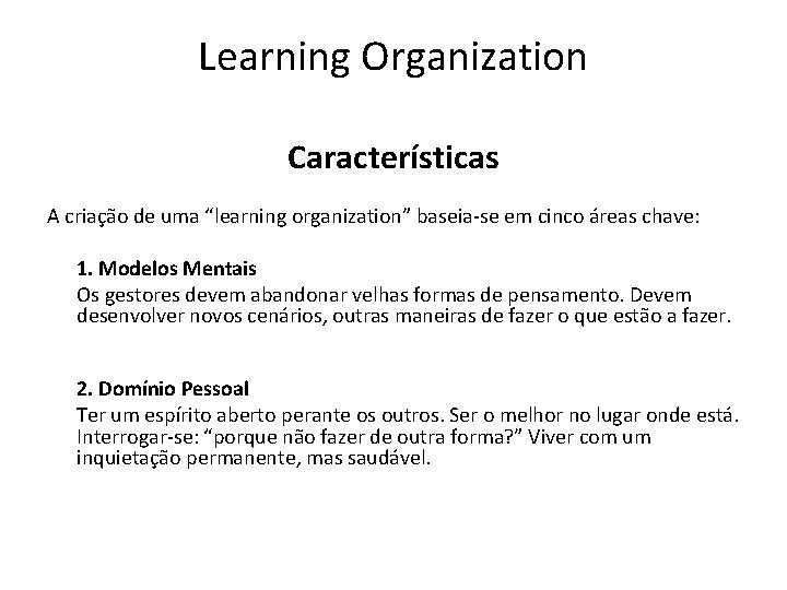 Learning Organization Características A criação de uma “learning organization” baseia-se em cinco áreas chave: