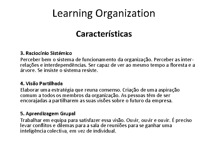 Learning Organization Características 3. Raciocínio Sistémico Perceber bem o sistema de funcionamento da organização.