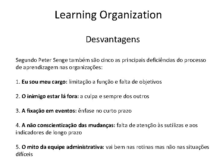 Learning Organization Desvantagens Segundo Peter Senge também são cinco as principais deficiências do processo