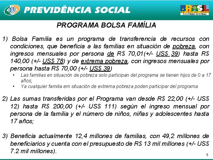 PROGRAMA BOLSA FAMÍLIA 1) Bolsa Familia es un programa de transferencia de recursos condiciones,