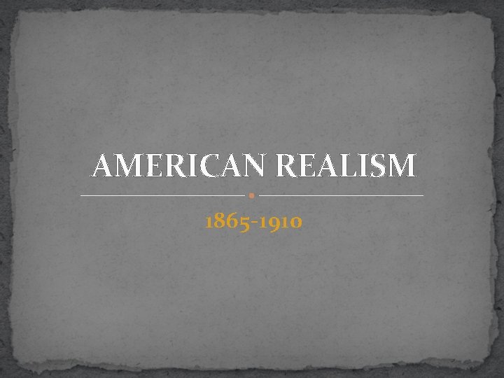 AMERICAN REALISM 1865 -1910 