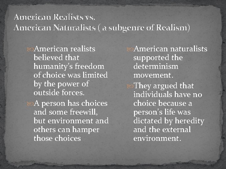 American Realists vs. American Naturalists ( a subgenre of Realism) American realists believed that
