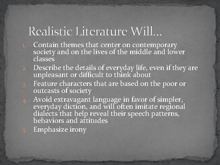 Realistic Literature Will… 1. 2. 3. 4. 5. Contain themes that center on contemporary