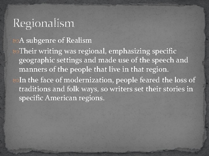Regionalism A subgenre of Realism Their writing was regional, emphasizing specific geographic settings and