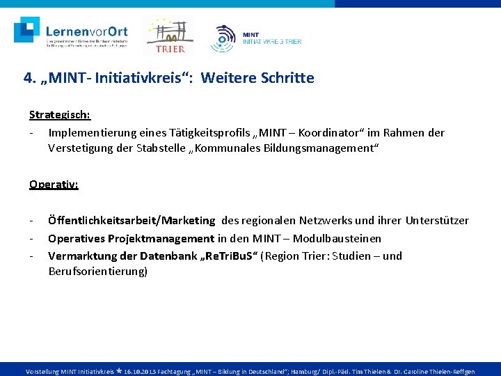 4. „MINT- Initiativkreis“: Weitere Schritte Strategisch: - Implementierung eines Tätigkeitsprofils „MINT – Koordinator“ im