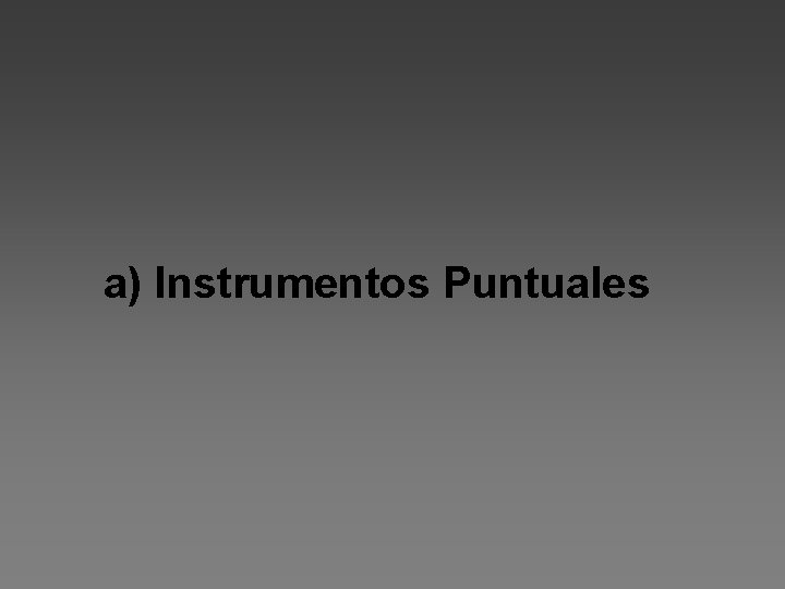 a) Instrumentos Puntuales 