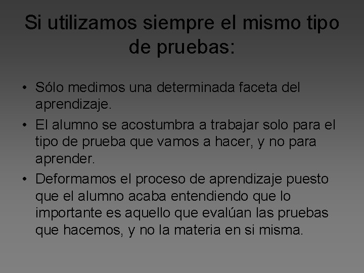 Si utilizamos siempre el mismo tipo de pruebas: • Sólo medimos una determinada faceta