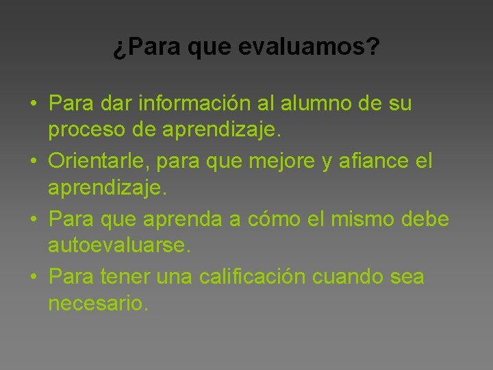 ¿Para que evaluamos? • Para dar información al alumno de su proceso de aprendizaje.