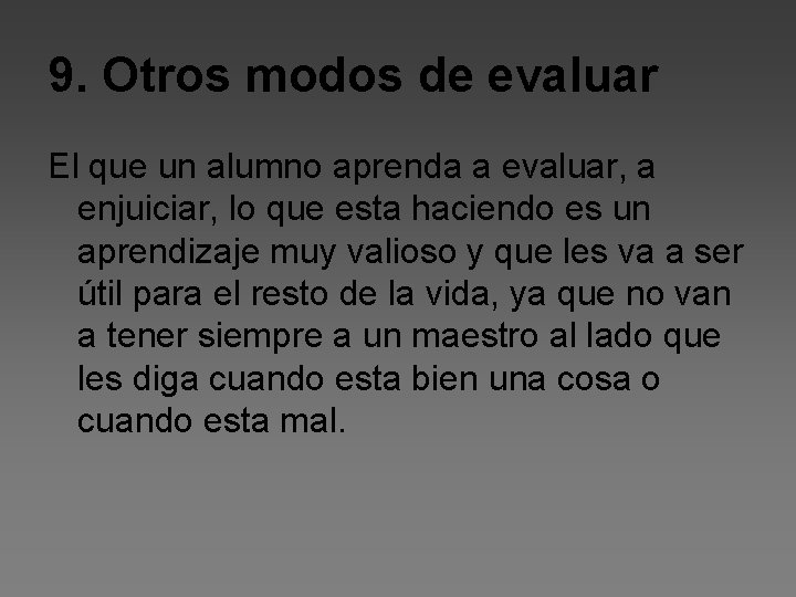 9. Otros modos de evaluar El que un alumno aprenda a evaluar, a enjuiciar,