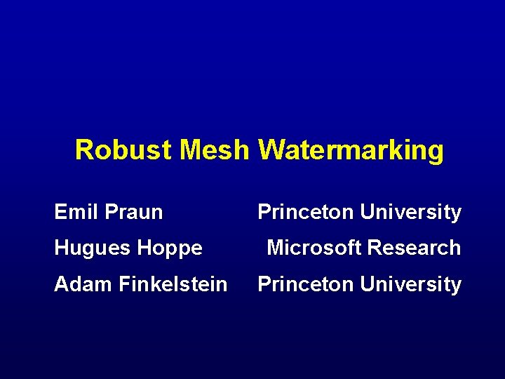 Robust Mesh Watermarking Emil Praun Hugues Hoppe Adam Finkelstein Princeton University Microsoft Research Princeton