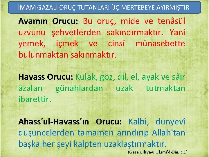 İMAM GAZALİ ORUÇ TUTANLARI ÜÇ MERTEBEYE AYIRMIŞTIR Avamın Orucu: Bu oruç, mide ve tenâsül