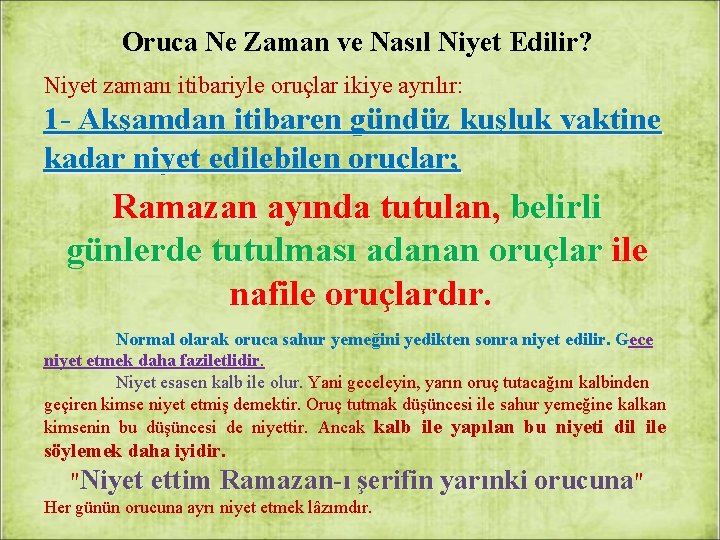 Oruca Ne Zaman ve Nasıl Niyet Edilir? Niyet zamanı itibariyle oruçlar ikiye ayrılır: 1