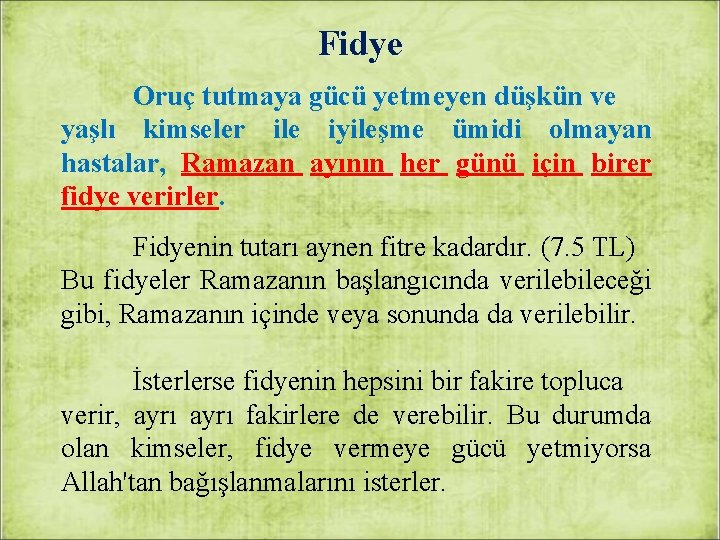 Fidye Oruç tutmaya gücü yetmeyen düşkün ve yaşlı kimseler ile iyileşme ümidi olmayan hastalar,