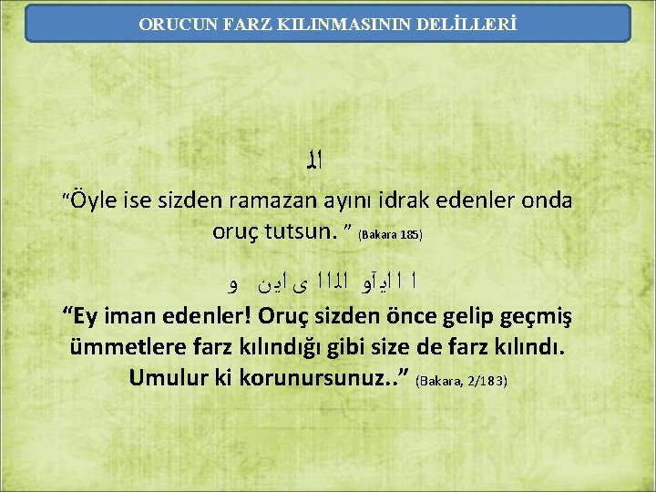 ORUCUN FARZ KILINMASININ DELİLLERİ ﺍﻟ “Öyle ise sizden ramazan ayını idrak edenler onda oruç