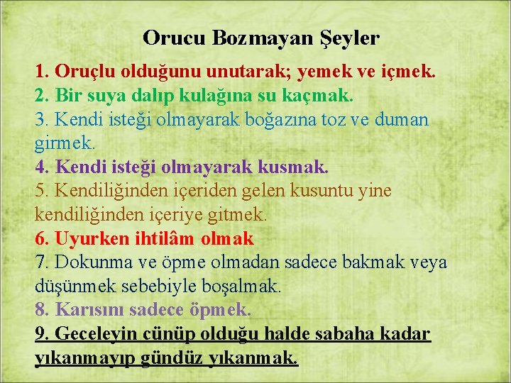 Orucu Bozmayan Şeyler 1. Oruçlu olduğunu unutarak; yemek ve içmek. 2. Bir suya dalıp