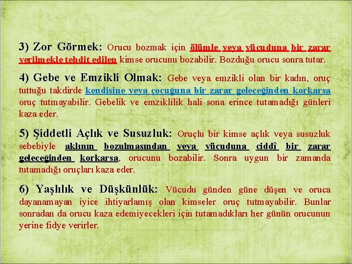 3) Zor Görmek: Orucu bozmak için ölümle veya vücuduna bir zarar verilmekle tehdit edilen