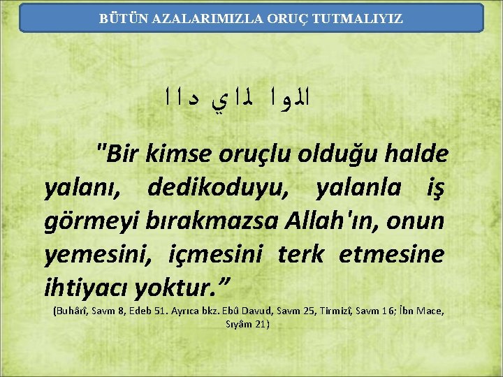 BÜTÜN AZALARIMIZLA ORUÇ TUTMALIYIZ ﺍﻟ ﻭ ﺍ ﻟ ﺍ ﻱ ﺩ ﺍ ﺍ "Bir