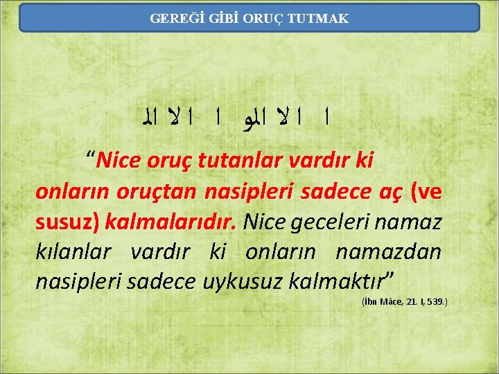 GEREĞİ GİBİ ORUÇ TUTMAK ﺍ ﺍ ﻻ ﺍﻟﻭ ﺍ ﺍ ﻻ ﺍﻟ “Nice oruç