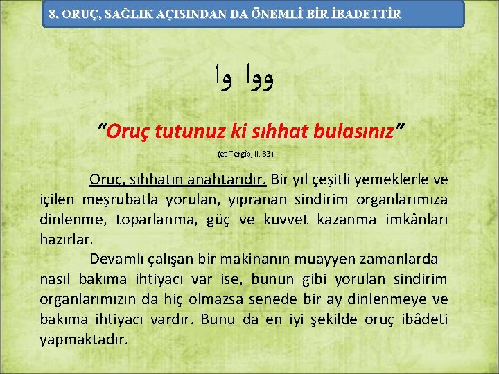 8. ORUÇ, SAĞLIK AÇISINDAN DA ÖNEMLİ BİR İBADETTİR ﻭﻭﺍ ﻭﺍ “Oruç tutunuz ki sıhhat