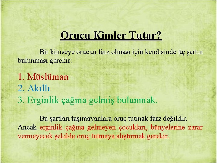 Orucu Kimler Tutar? Bir kimseye orucun farz olması için kendisinde üç şartın bulunması gerekir: