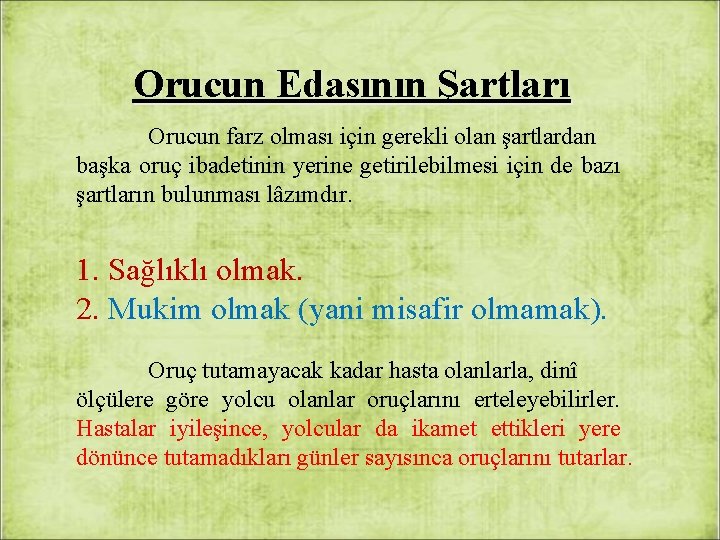 Orucun Edasının Şartları Orucun farz olması için gerekli olan şartlardan başka oruç ibadetinin yerine