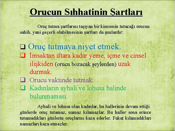 Orucun Sıhhatinin Şartları Oruç tutma şartlarını taşıyan bir kimsenin tutacağı orucun sahih, yani geçerli