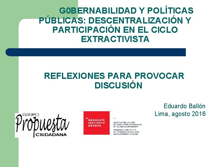 G 0 BERNABILIDAD Y POLÍTICAS PÚBLICAS: DESCENTRALIZACIÓN Y PARTICIPACIÓN EN EL CICLO EXTRACTIVISTA REFLEXIONES