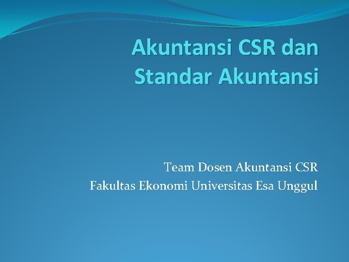 Akuntansi CSR dan Standar Akuntansi Team Dosen Akuntansi CSR Fakultas Ekonomi Universitas Esa Unggul