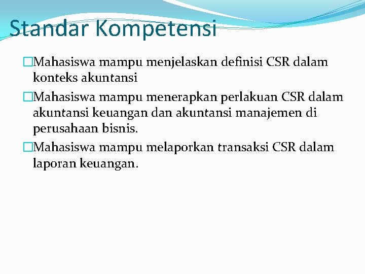 Standar Kompetensi �Mahasiswa mampu menjelaskan definisi CSR dalam konteks akuntansi �Mahasiswa mampu menerapkan perlakuan