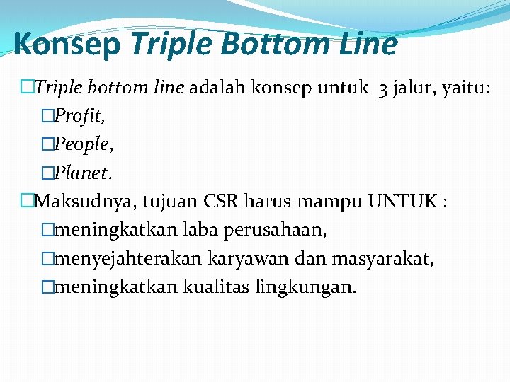 Konsep Triple Bottom Line �Triple bottom line adalah konsep untuk 3 jalur, yaitu: �Profit,