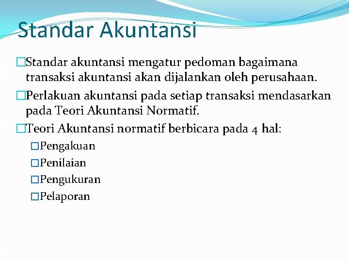 Standar Akuntansi �Standar akuntansi mengatur pedoman bagaimana transaksi akuntansi akan dijalankan oleh perusahaan. �Perlakuan