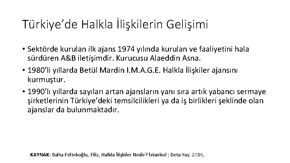 Türkiye’de Halkla İlişkilerin Gelişimi • Sektörde kurulan ilk ajans 1974 yılında kurulan ve faaliyetini