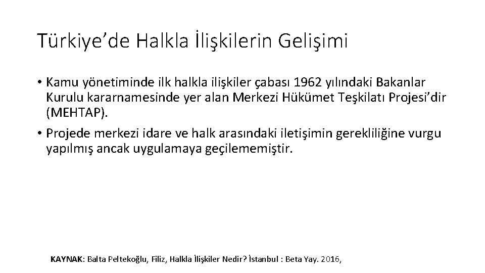 Türkiye’de Halkla İlişkilerin Gelişimi • Kamu yönetiminde ilk halkla ilişkiler çabası 1962 yılındaki Bakanlar