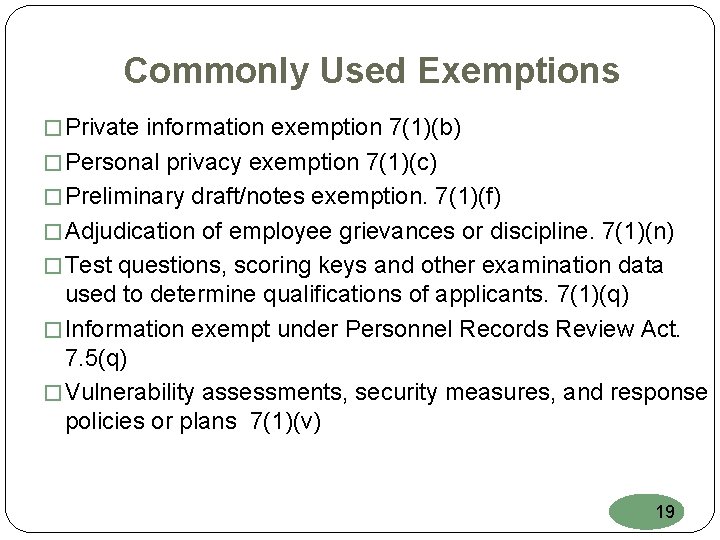 Commonly Used Exemptions � Private information exemption 7(1)(b) � Personal privacy exemption 7(1)(c) �