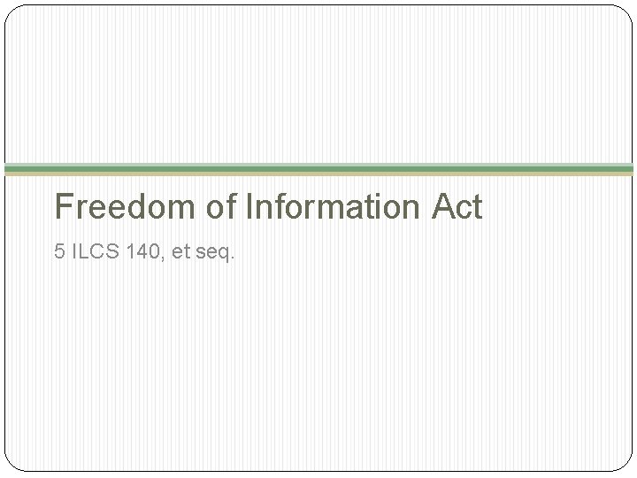 Freedom of Information Act 5 ILCS 140, et seq. 