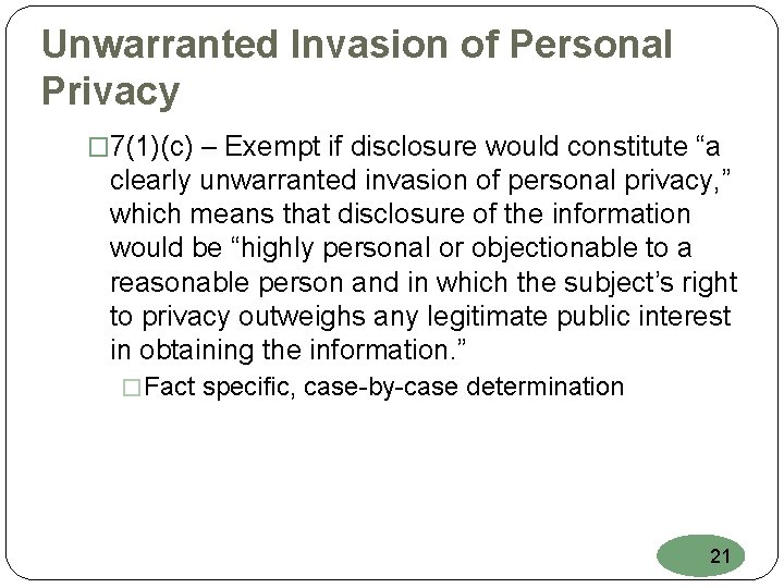 Unwarranted Invasion of Personal Privacy � 7(1)(c) – Exempt if disclosure would constitute “a