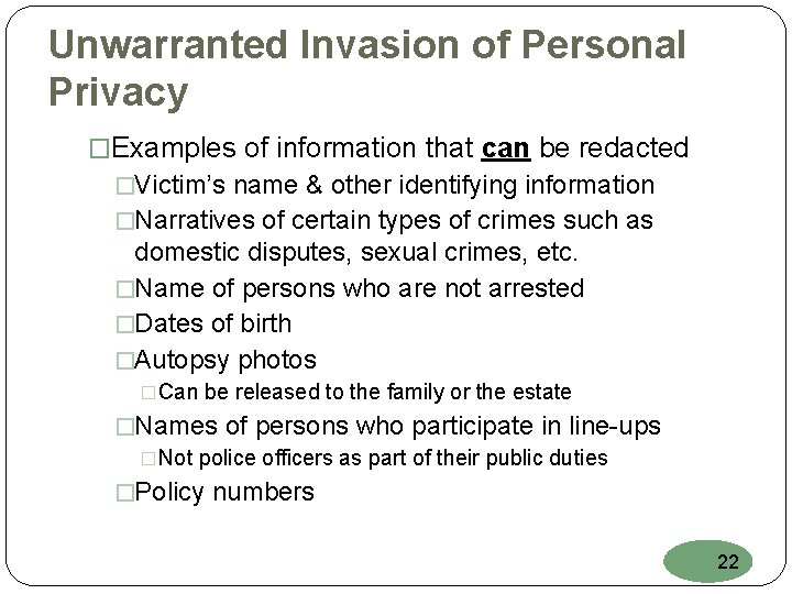 Unwarranted Invasion of Personal Privacy �Examples of information that can be redacted �Victim’s name