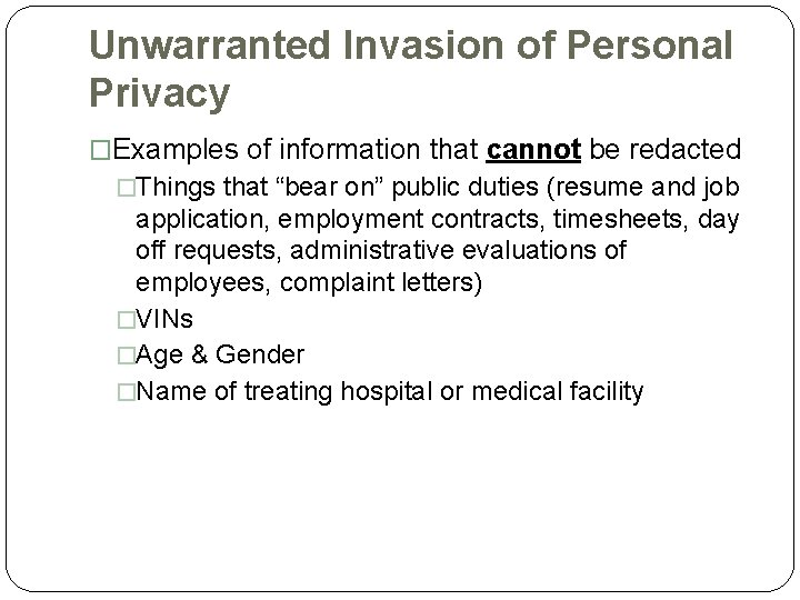 Unwarranted Invasion of Personal Privacy �Examples of information that cannot be redacted �Things that