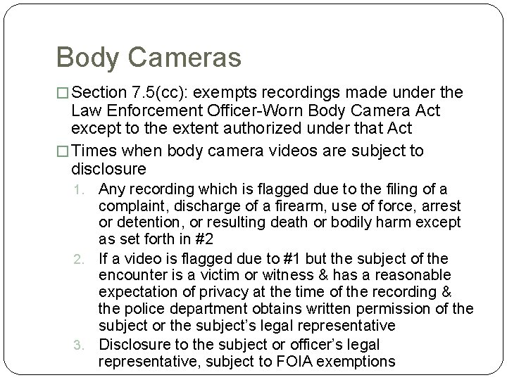 Body Cameras � Section 7. 5(cc): exempts recordings made under the Law Enforcement Officer-Worn