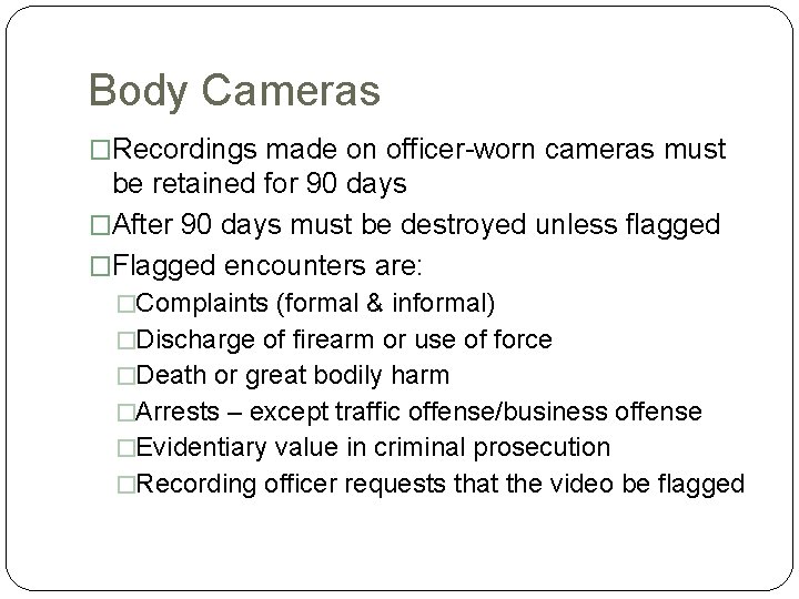 Body Cameras �Recordings made on officer-worn cameras must be retained for 90 days �After