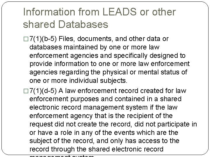 Information from LEADS or other shared Databases � 7(1)(b-5) Files, documents, and other data