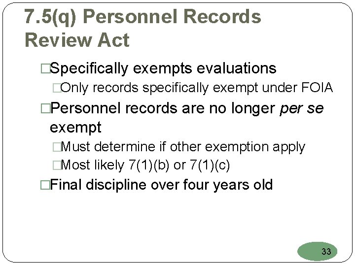 7. 5(q) Personnel Records Review Act �Specifically exempts evaluations �Only records specifically exempt under