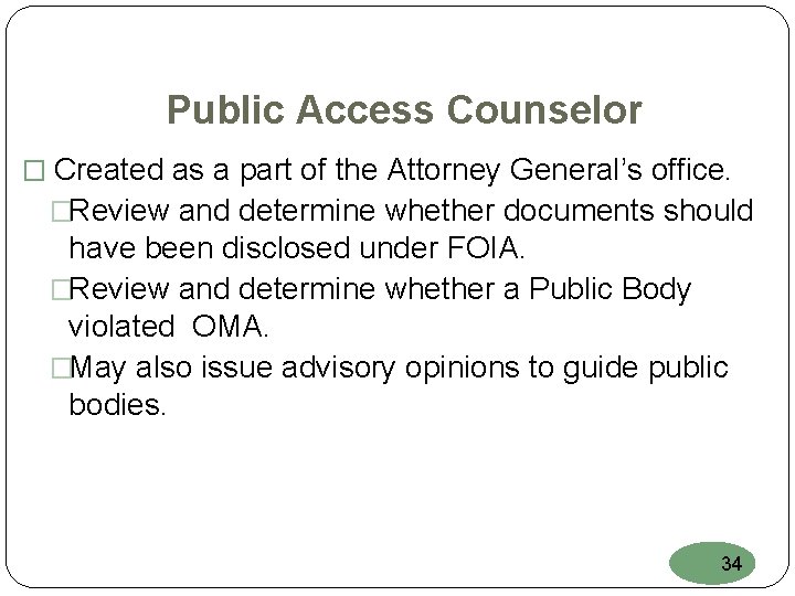 Public Access Counselor � Created as a part of the Attorney General’s office. �Review