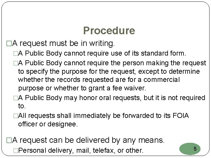 Procedure �A request must be in writing. �A Public Body cannot require use of