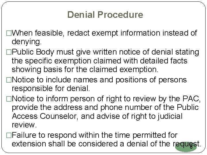 Denial Procedure �When feasible, redact exempt information instead of denying. �Public Body must give
