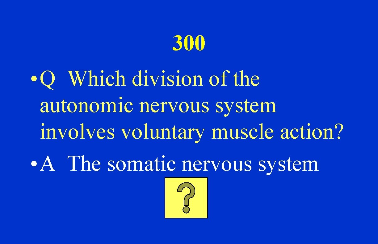 300 • Q Which division of the autonomic nervous system involves voluntary muscle action?