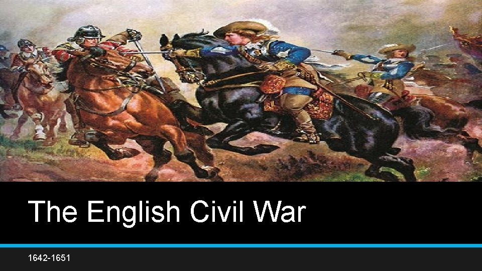 The English Civil War 1642 -1651 