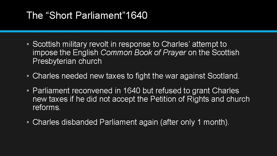 The “Short Parliament” 1640 • Scottish military revolt in response to Charles’ attempt to