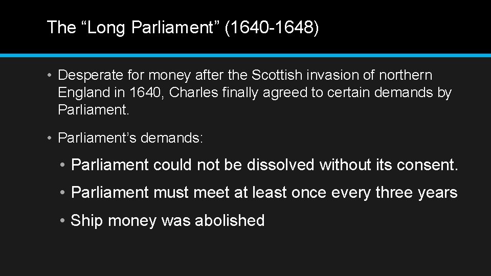 The “Long Parliament” (1640 -1648) • Desperate for money after the Scottish invasion of