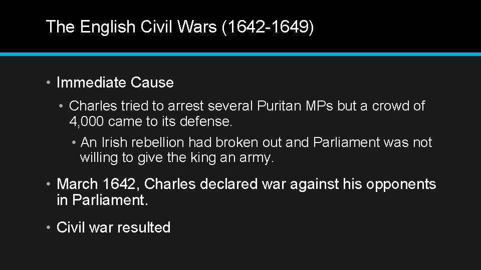 The English Civil Wars (1642 -1649) • Immediate Cause • Charles tried to arrest